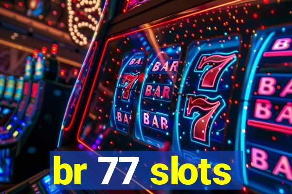 br 77 slots